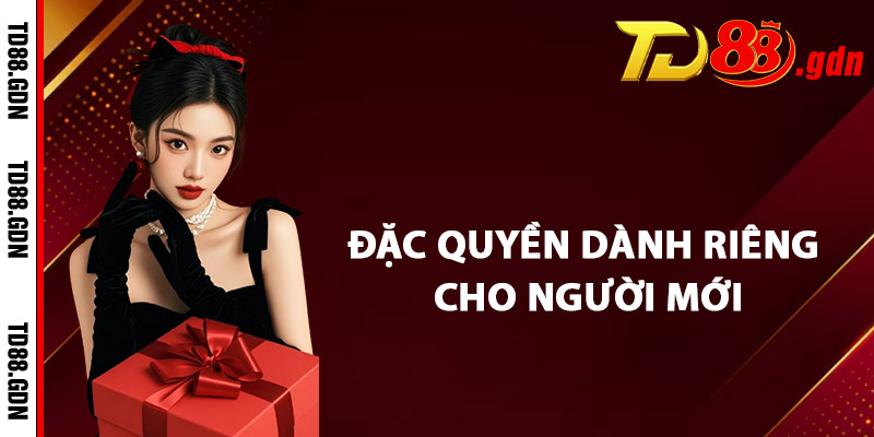 Đặc Quyền Dành Riêng Cho Người Mới
