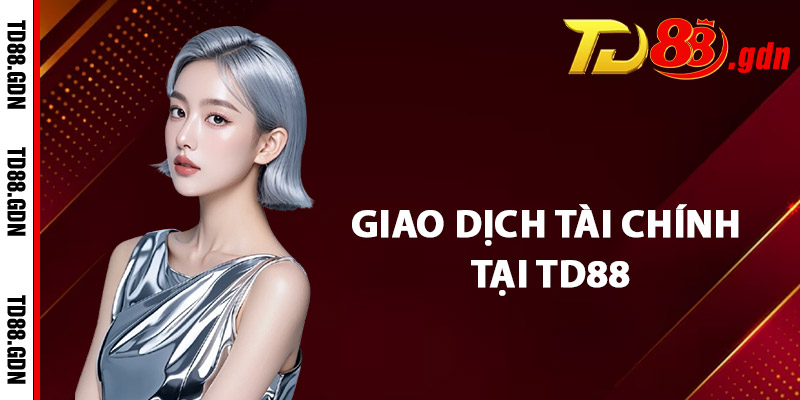 Giao Dịch Tài Chính Tại TD88