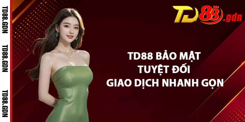 TD88 Bảo Mật Tuyệt Đối – Giao Dịch Nhanh Gọn