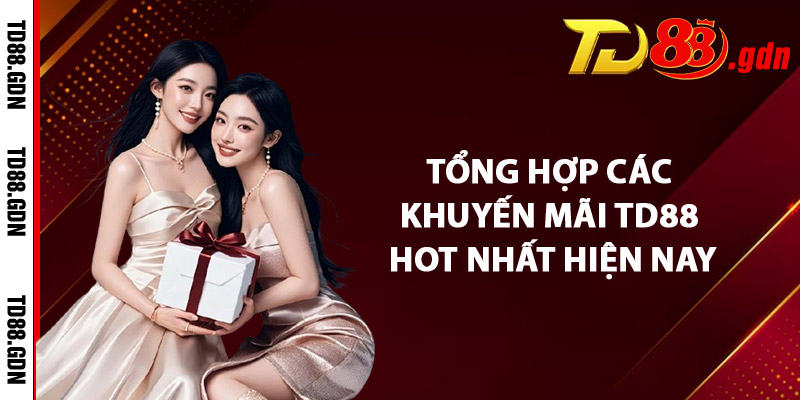 Tổng Hợp Các Khuyến Mãi TD88 Hot Nhất Hiện Nay